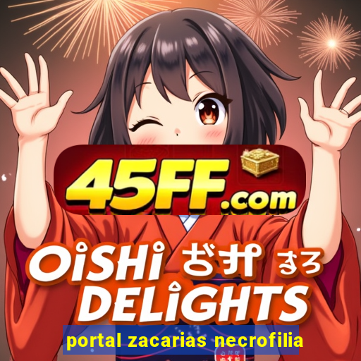 portal zacarias necrofilia